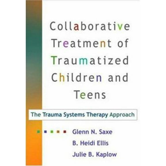 Pre-Owned Collaborative Treatment of Traumatized Children and Teens, First Edition: The Trauma Systems Therapy Approach (Hardcover) 1593853157 9781593853150
