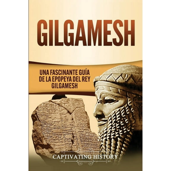 Gilgamesh: Una Fascinante GuÃ­a de la Epopeya del rey Gilgamesh, (Paperback)