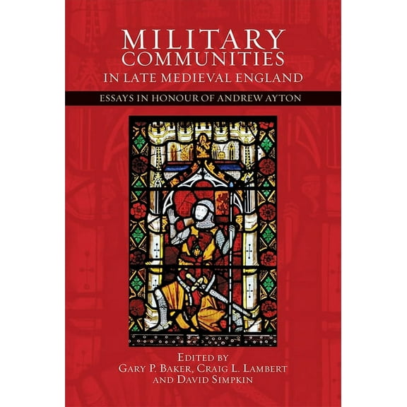 Warfare in History Military Communities in Late Medieval England: Essays in Honour of Andrew Ayton, Book 44, (Hardcover)