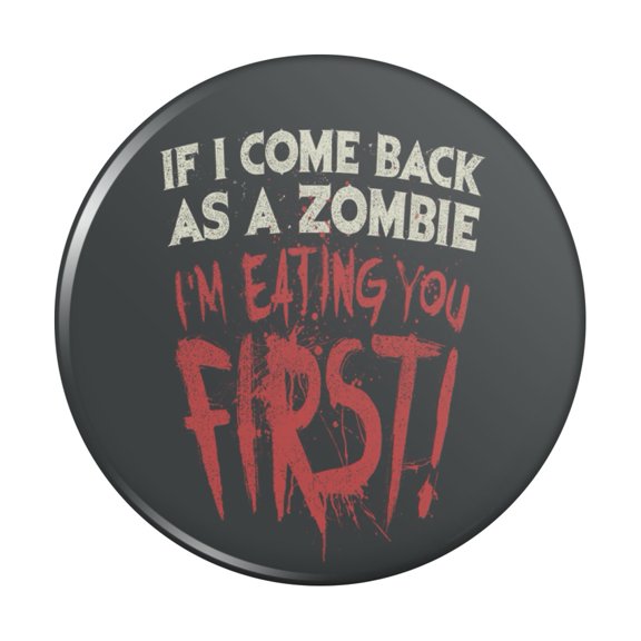 If I Come Back as a Zombie I'm Eating You First Pinback Button Pin