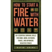 How to Start a Fire with Water [Hardcover - Used]