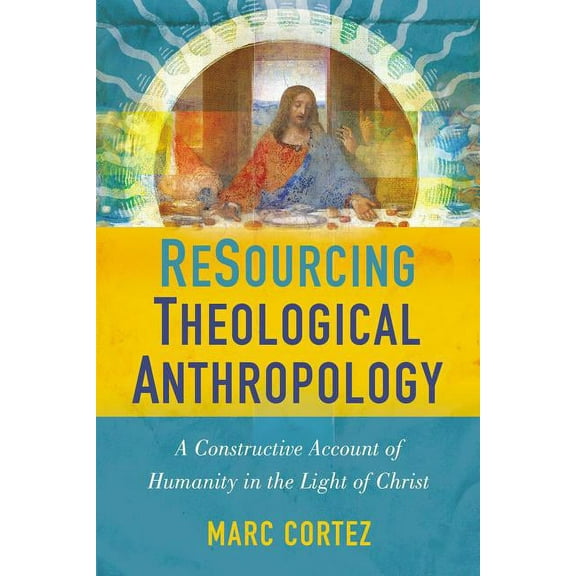Resourcing Theological Anthropology: A Constructive Account of Humanity in the Light of Christ, (Paperback)
