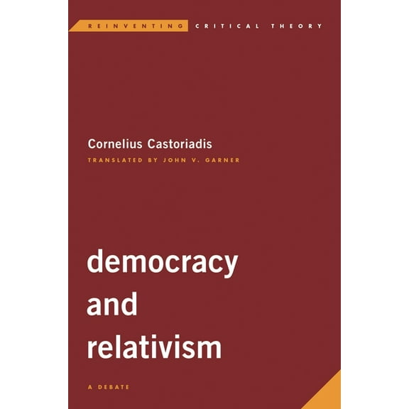 Reinventing Critical Theory Democracy and Relativism: A Debate, (Hardcover)