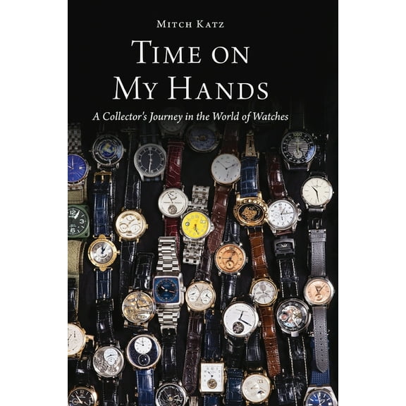 Time on My Hands: A Collector's Journey in the World of Watches, (Paperback)