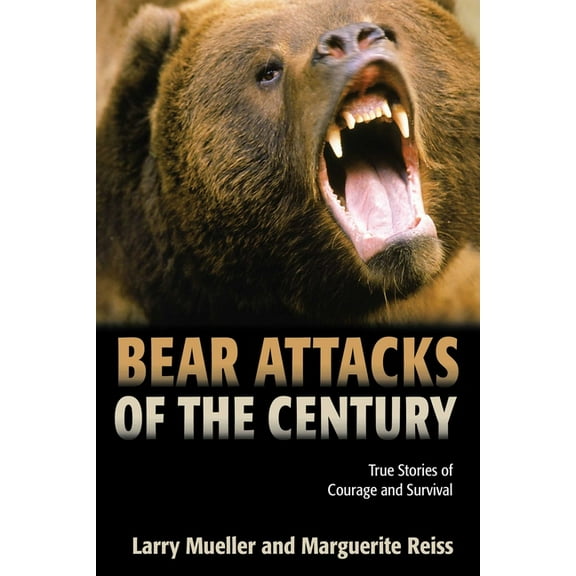 Bear Attacks of the Century: True Stories Of Courage And Survival, (Paperback)