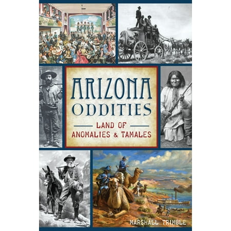 Arizona Oddities Land of Anomalies and Tamales American Legends