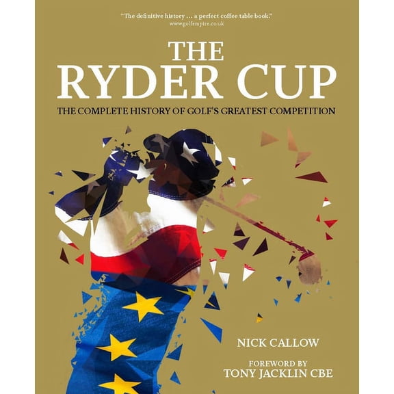 The Ryder Cup: The Complete History of Golf's Greatest Competition, (Hardcover)