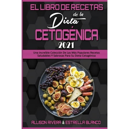 El Libro De Recetas De La Dieta Cetogénica 2021: Una Increíble Colección De Las Más Populares Recetas Saludables Y Sabro, (Paperback)