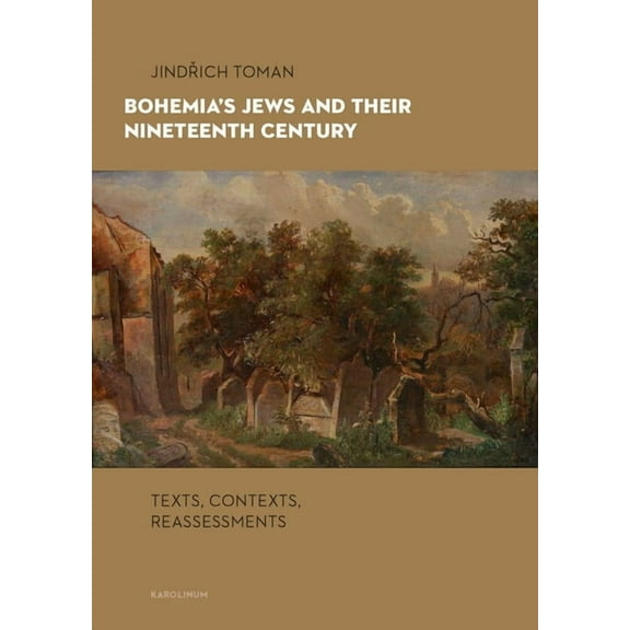 Bohemia's Jews and Their Nineteenth Century : Texts, Contexts, Reassessments (Paperback)