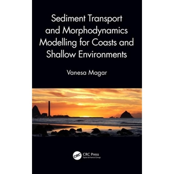 Pre-Owned Sediment Transport and Morphodynamics Modelling for Coasts and Shallow Environments (Hardcover)