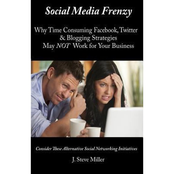 Pre-Owned Social Media Frenzy: Why time-consuming Facebook, Twitter and Blogging strategies may NOT work for your business. (Paperback) 0981875653 9780981875651