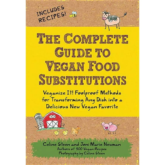 The Complete Guide to Vegan Food Substitutions: Veganize It! Foolproof Methods for Transforming Any Dish Into a Deliciou, (Paperback)