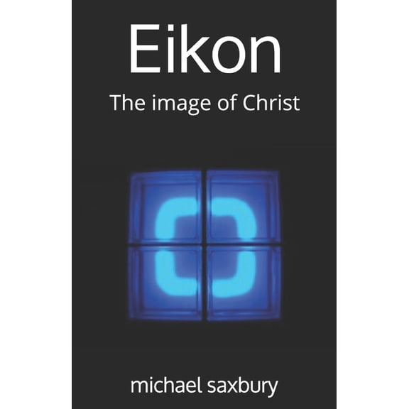 Eikon: The image of Christ (Paperback)