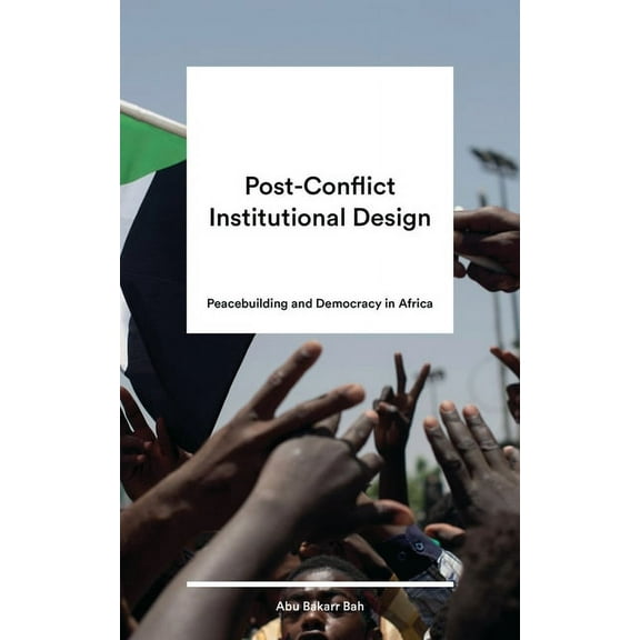 Post-Conflict Institutional Design: Peacebuilding and Democracy in Africa, (Hardcover)