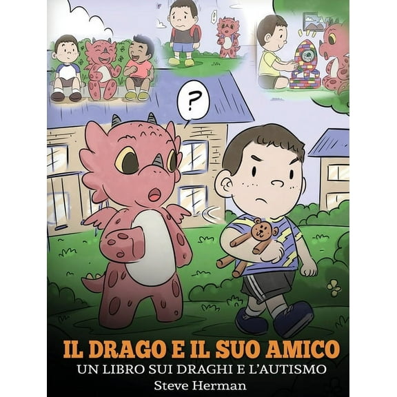 My Dragon Books Italiano Il drago e il suo amico: (Dragon and His Friend) Un libro sui draghi e l'autismo. Una simpatica storia per bambini,, Book 31, (Hardcover)