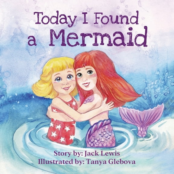 Today I Found... Today I Found a Mermaid: A magical children's story about friendship and the power of imagination, Book 2, (Paperback)