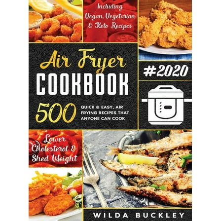 Air Fryer Cookbook #2020: 500 Quick & Easy Air Frying Recipes that Anyone Can Cook on a Budget Lower Cholesterol &am, (Hardcover)