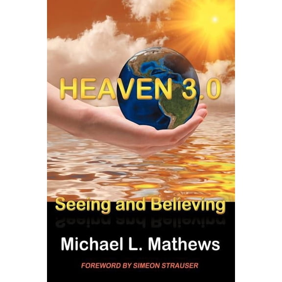 Heaven 3.0: Seeing and Believing, (Paperback)