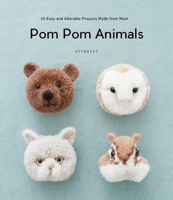 POM POM Animals 45 Easy and Adorable Projects Made from Wool