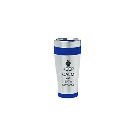 

Blue 16oz Insulated Stainless Steel Travel Mug Z299 Keep Calm and Eat a Cupcake MIP