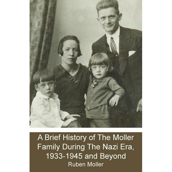 A Brief History of The Moller Family During The Nazi Era, 1933-1945 and Beyond (Paperback)