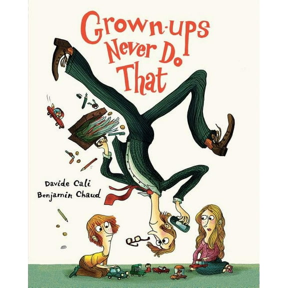 Grown-Ups Never Do That: (Funny Kids Book about Adults, Children's Book about Manners), (Hardcover)