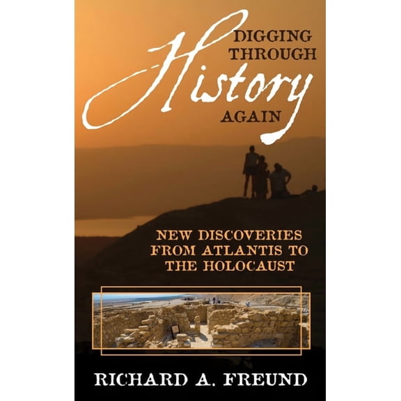 Digging through History Again : New Discoveries from Atlantis to the Holocaust (Hardcover)