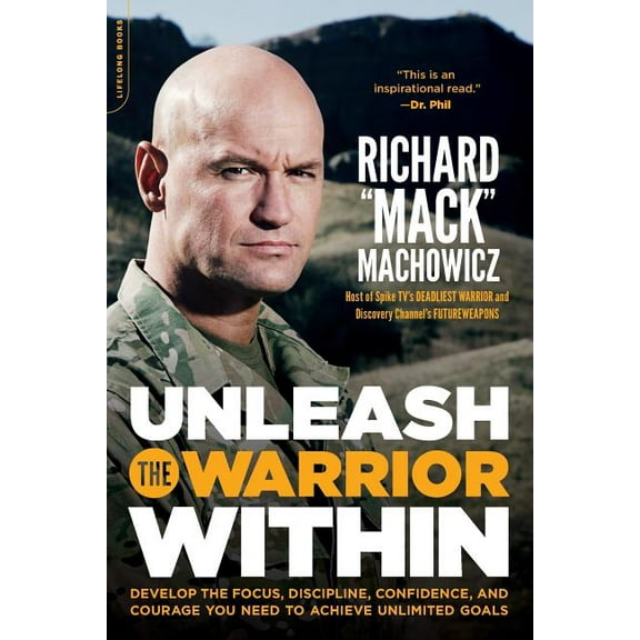 Unleash the Warrior Within: Develop the Focus, Discipline, Confidence, and Courage You Need to Achieve Unlimited Goals (, (Paperback)