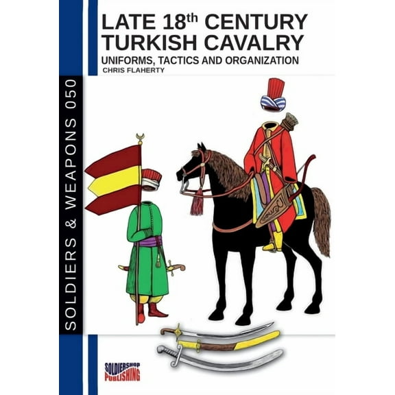 Late 18th Century Turkish Cavalry, (Paperback)
