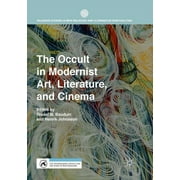 Palgrave Studies in New Religions and Alternative Spirituali: The Occult in Modernist Art, Literature, and Cinema (Paperback)