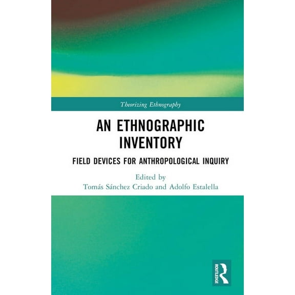 Theorizing Ethnography An Ethnographic Inventory: Field Devices for Anthropological Inquiry, (Hardcover)