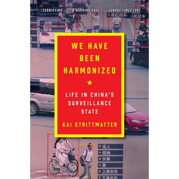 We Have Been Harmonized: Life in China's Surveillance State, (Paperback)