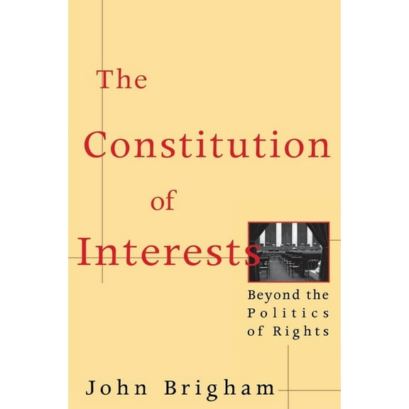 The Constitution of Interests: Beyond the Politics of Rights, (Paperback)