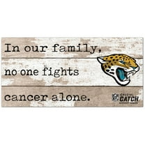 Jacksonville Jaguars NFL Crucial Catch 6'' x 12'' In Our Family No One Fights Cancer Alone Sign