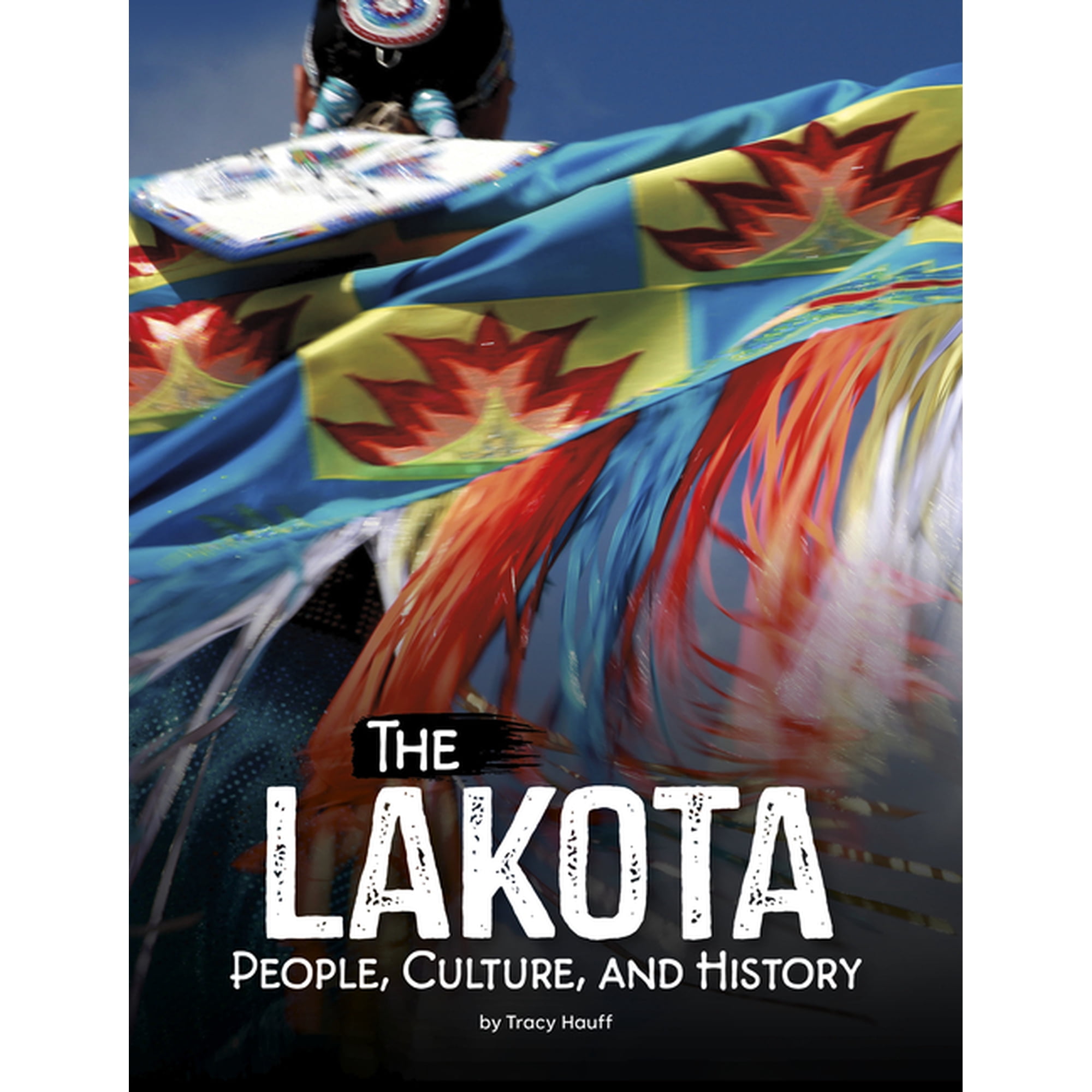Indigenous Peoples The Lakota: People Culture and History (Hardcover)
