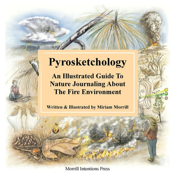Pyrosketchology: An Illustrated Guide to Observing and Journaling about the Fire Environment, (Paperback)