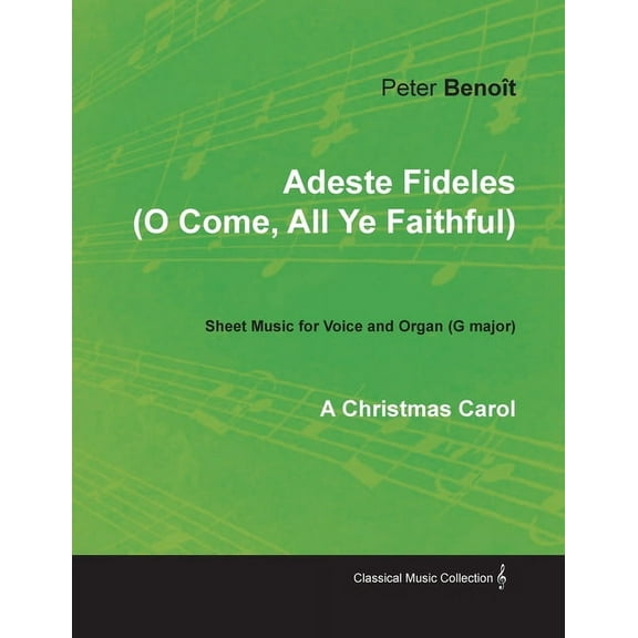 Adeste Fideles (O Come, All Ye Faithful) - Sheet Music for Voice and Organ (G major) - A Christmas Carol, (Paperback)