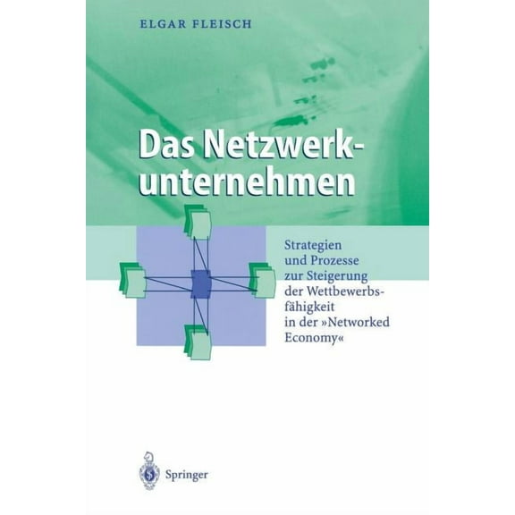 Business Engineering Das Netzwerkunternehmen: Strategein Und Prozesse Zur Steigerung Der Wettbewerbsfähigkeit in Der "Networked Economy", (Paperback)