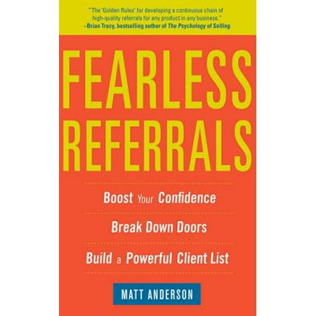 Fearless Referrals: Boost Your Confidence, Break Down Doors, and Build a Powerful Client List -