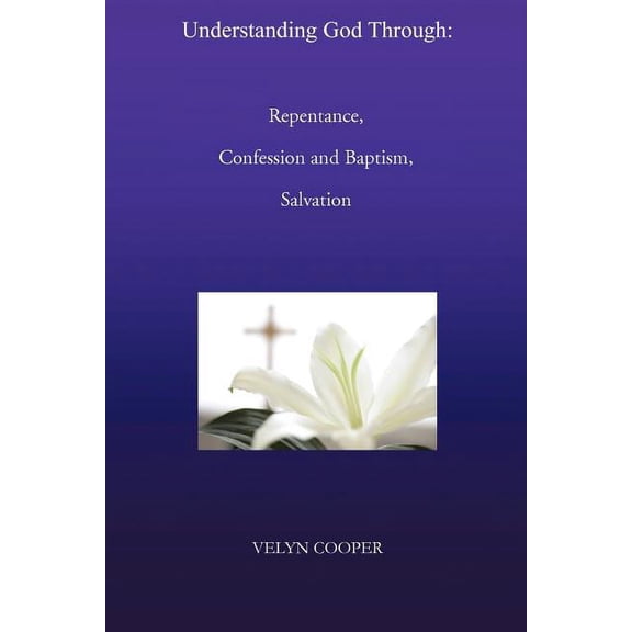 Understanding God Through : Repentance, Confession and Baptism, Salvation
