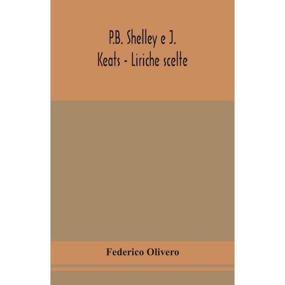 P.B. Shelley E J. Keats - Liriche Scelte; Con Introduzione E Note, (Paperback)