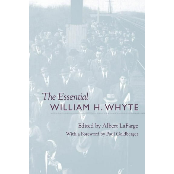 The Essential William H. Whyte (Paperback) by Albert LaFarge
