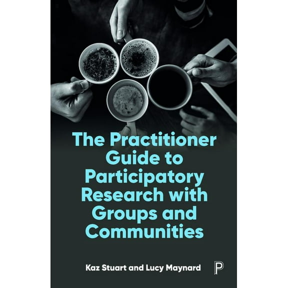 The Practitioner Guide to Participatory Research with Groups and Communities, (Paperback)