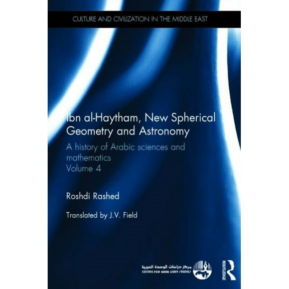 Culture and Civilization in the Middle E Ibn al-Haytham, New Astronomy and Spherical Geometry: A History of Arabic Sciences and Mathematics Volume 4, Book 43, (Hardcover)
