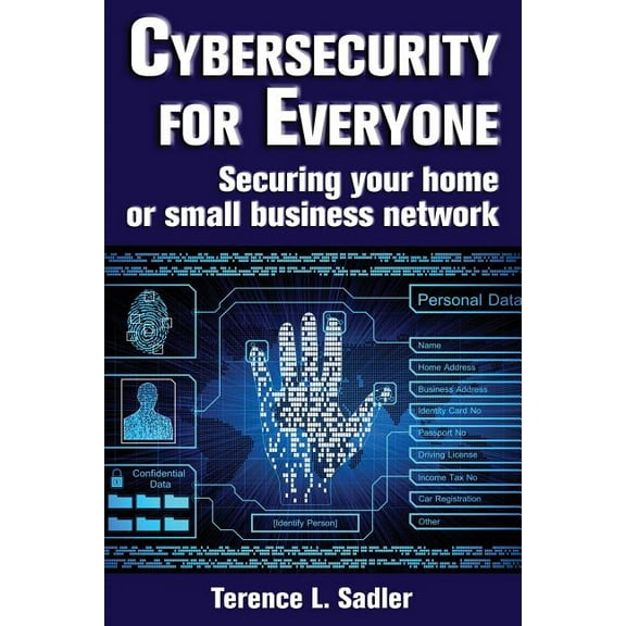 Cybersecurity for Everyone: Securing your home or small business network, (Paperback)