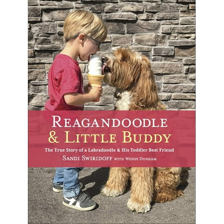 Reagandoodle and Little Buddy : The True Story of a Labradoodle and His Toddler Best (Best Friends Wife Stories)
