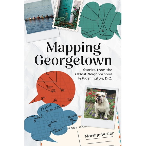 American Chronicles Mapping Georgetown: Stories from the Oldest Neighborhood in Washington, D.C., (Paperback)