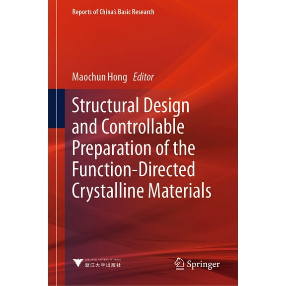 Reports of China's Basic Research Structural Design and Controllable Preparation of the Function-Directed Crystalline Materials, (Hardcover)