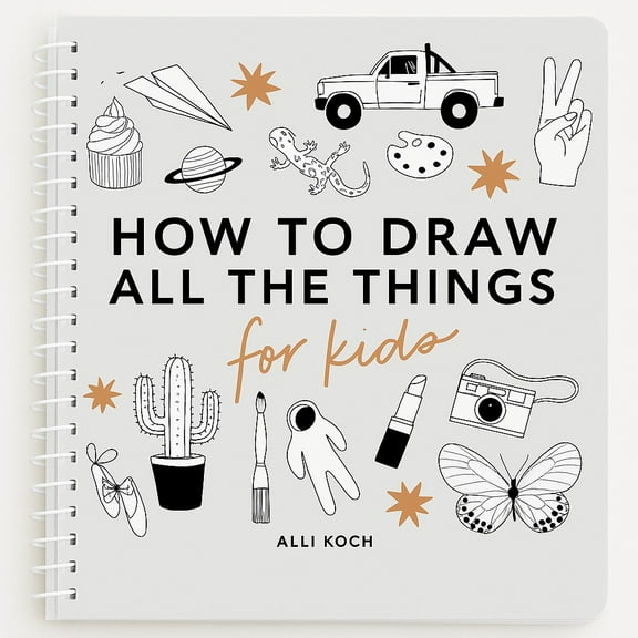 How to Draw for Kids All the Things: How to Draw Books for Kids with Cars, Unicorns, Dragons, Cupcakes, and More, (Spiral Bound)