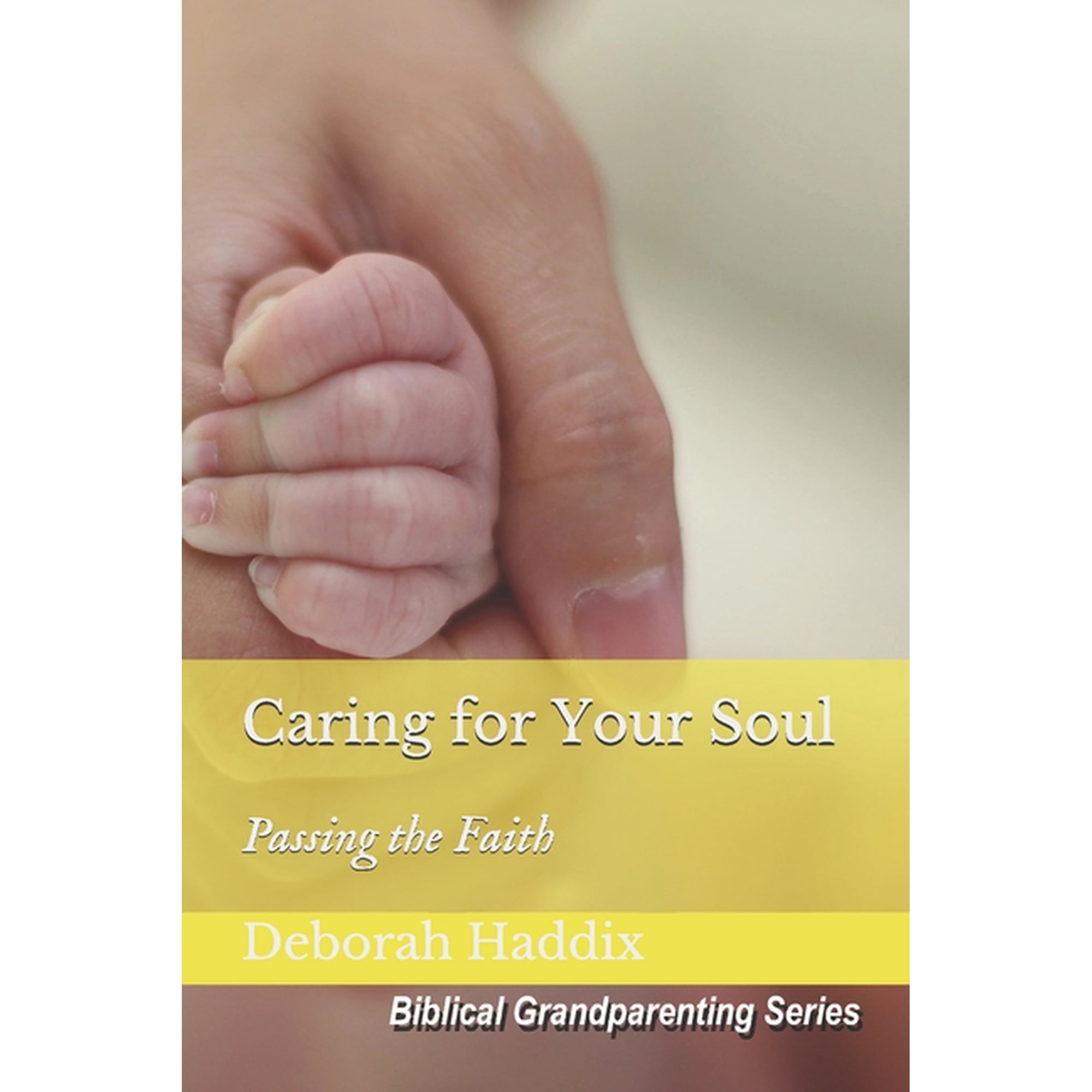 Biblical Grandparenting: Caring for Your Soul : Passing the Faith (Series #3) (Paperback)